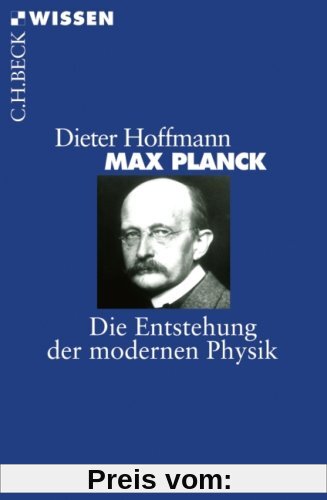 Max Planck: Die Entstehung der modernen Physik